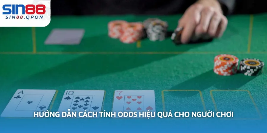 Hướng dẫn cách tính Odds hiệu quả cho người chơi