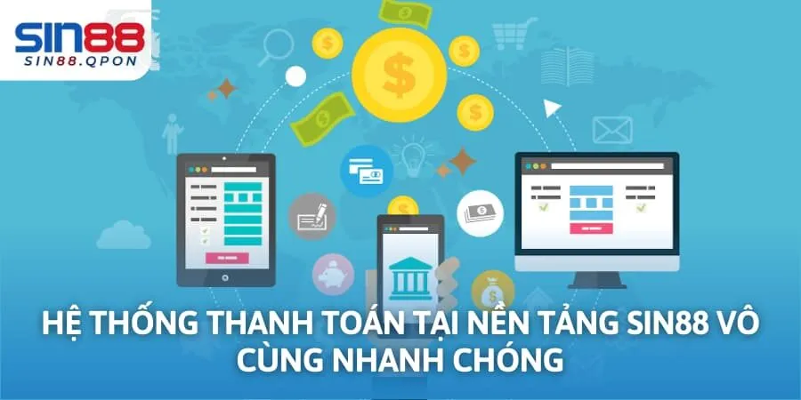 Hệ thống thanh toán tại nền tảng Sin88 vô cùng nhanh chóng