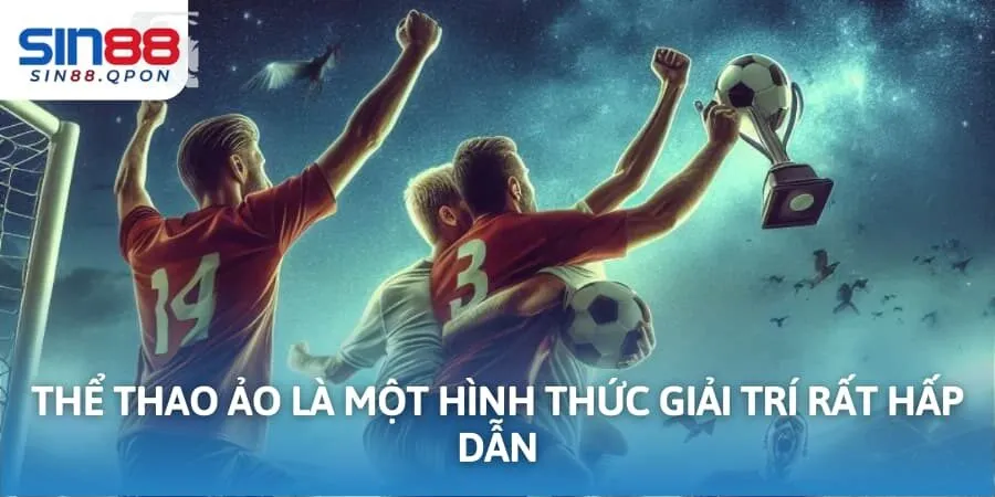 Thể thao ảo là một hình thức giải trí rất hấp dẫn