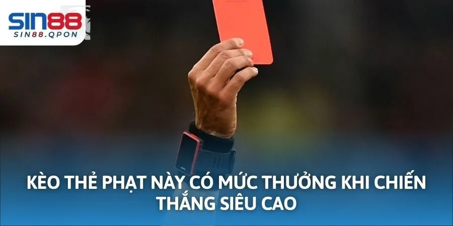 Kèo thẻ phạt này có mức thưởng khi chiến thắng siêu cao